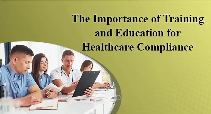 The Importance of Training and Education for Healthcare Compliance
